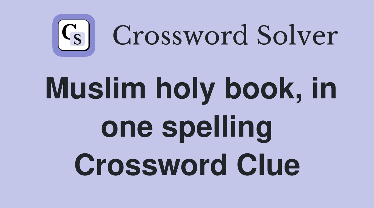 Muslim holy book, in one spelling Crossword Clue
