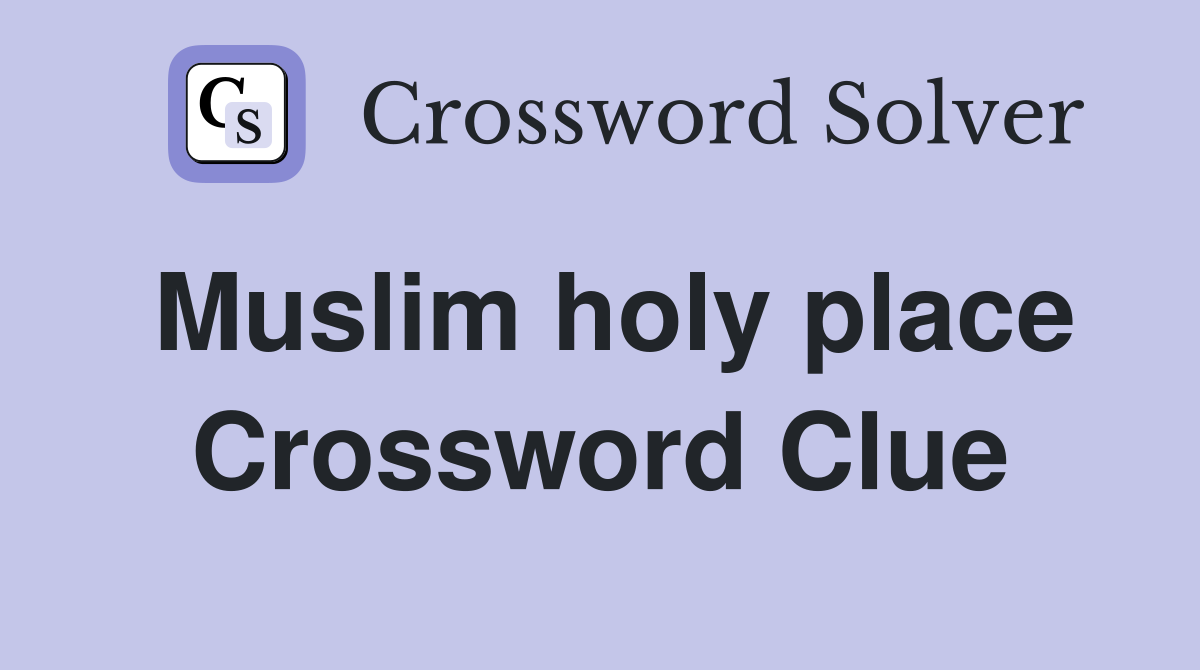 Muslim holy place Crossword Clue