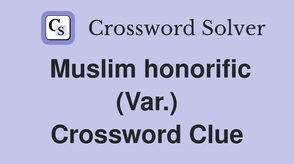 Muslim honorific (Var.) Crossword Clue