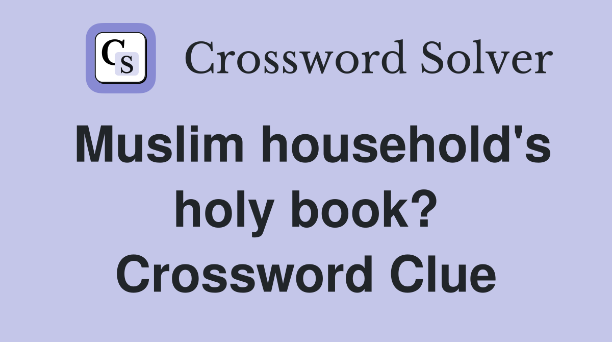 Muslim household's holy book? Crossword Clue