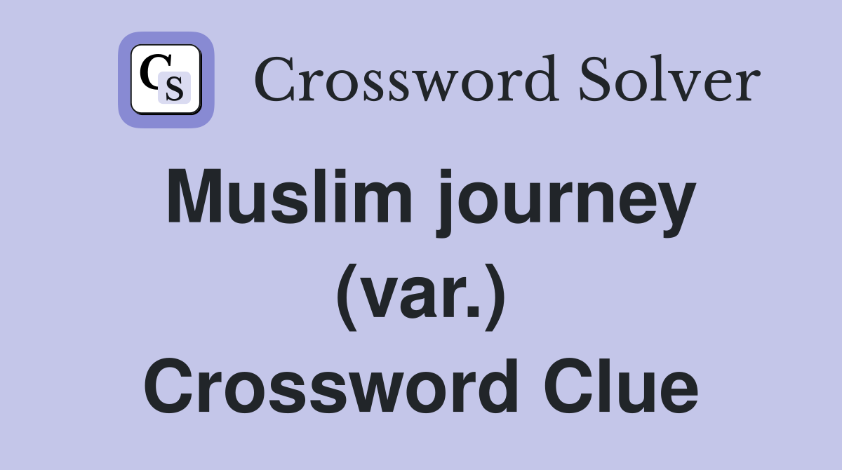 Muslim journey (var.) Crossword Clue