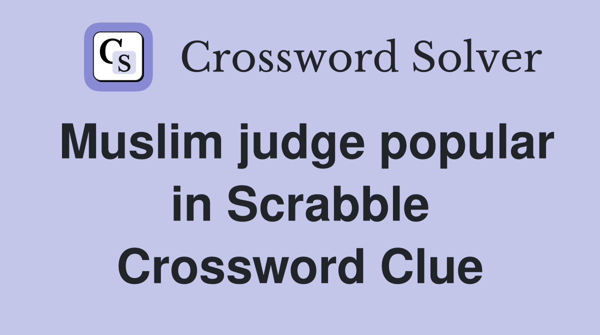 Muslim judge popular in Scrabble Crossword Clue