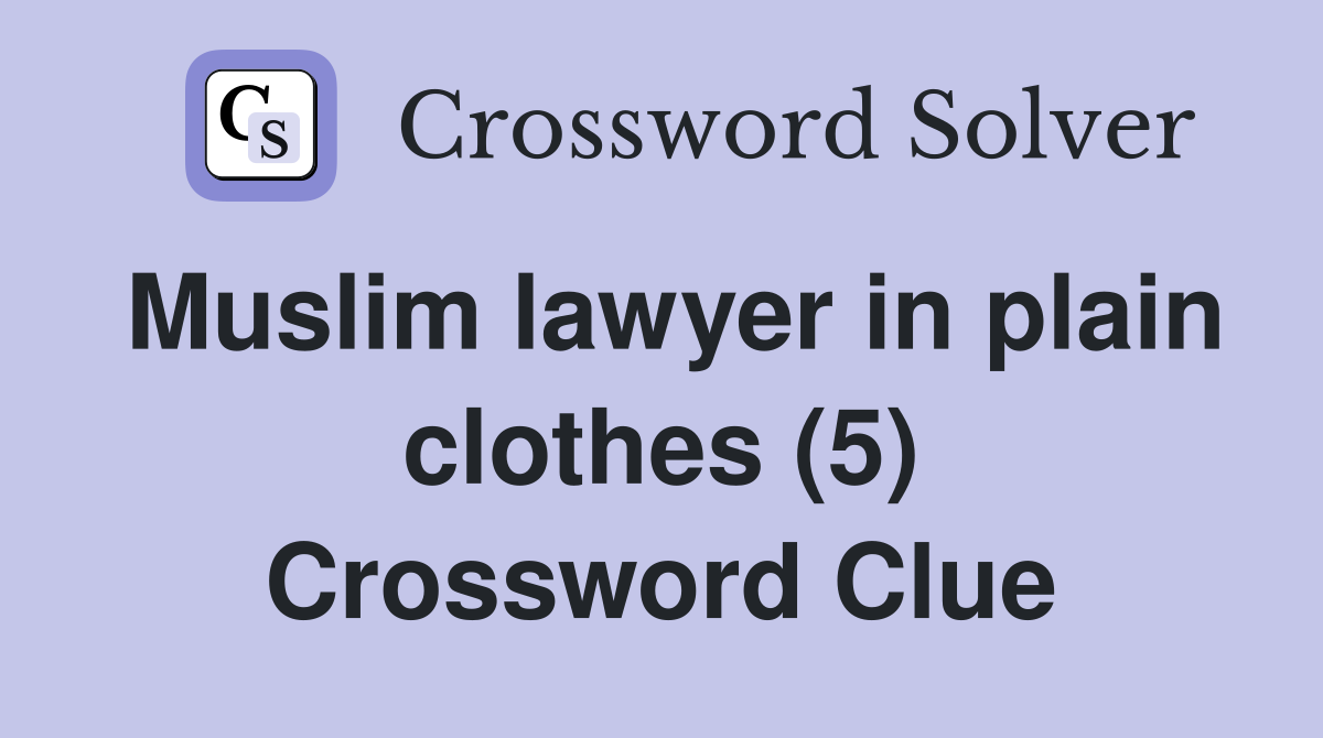 Muslim lawyer in plain clothes (5) Crossword Clue