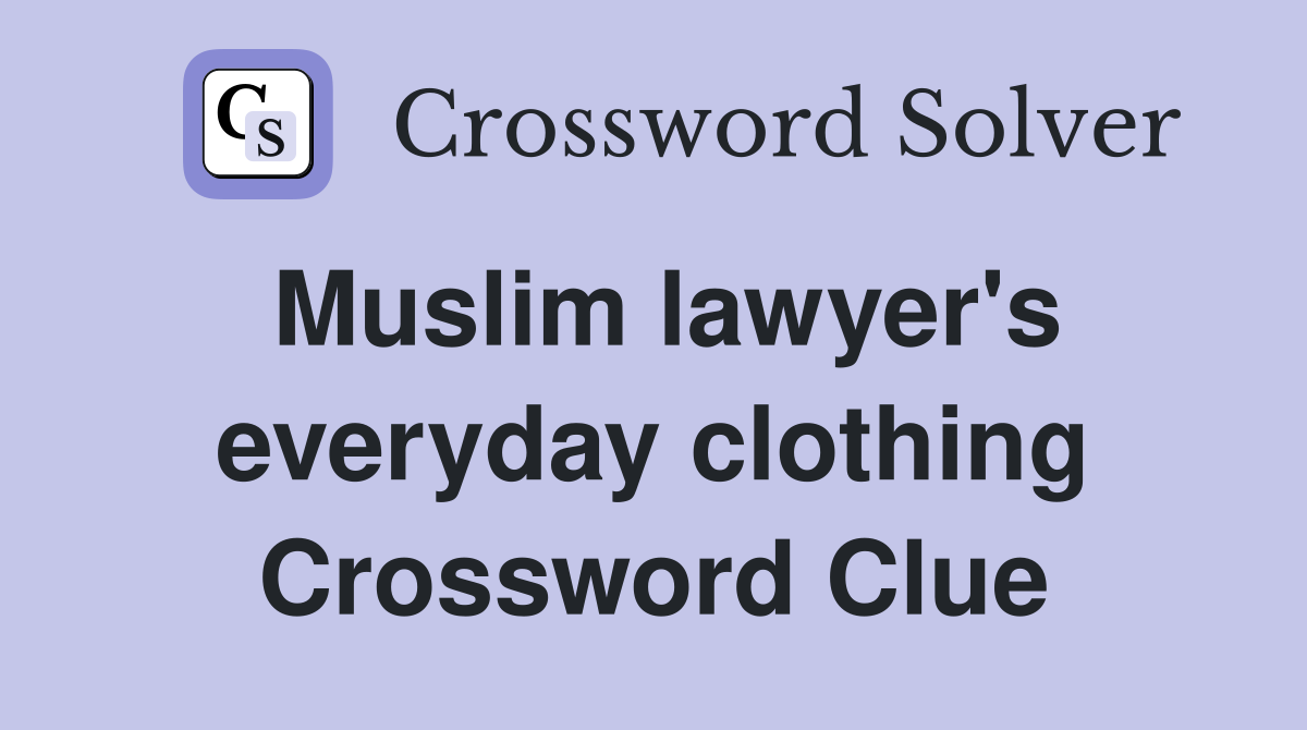 Muslim lawyer's everyday clothing Crossword Clue