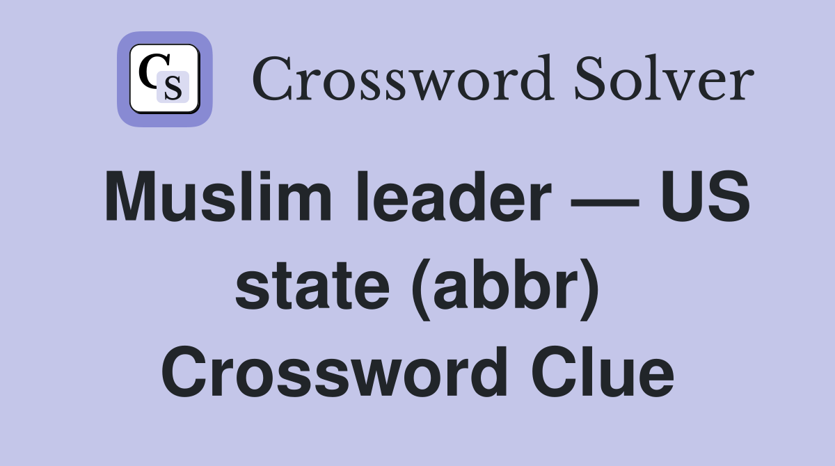 Muslim leader — US state (abbr) Crossword Clue