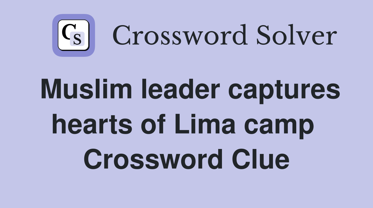 Muslim leader captures hearts of Lima camp  Crossword Clue