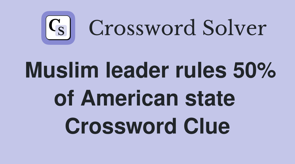 Muslim leader rules 50% of American state  Crossword Clue