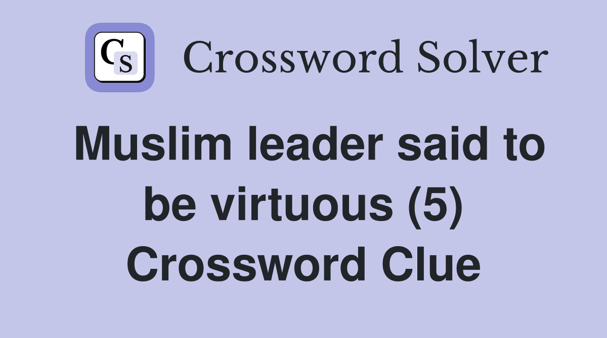 Muslim leader said to be virtuous (5) Crossword Clue