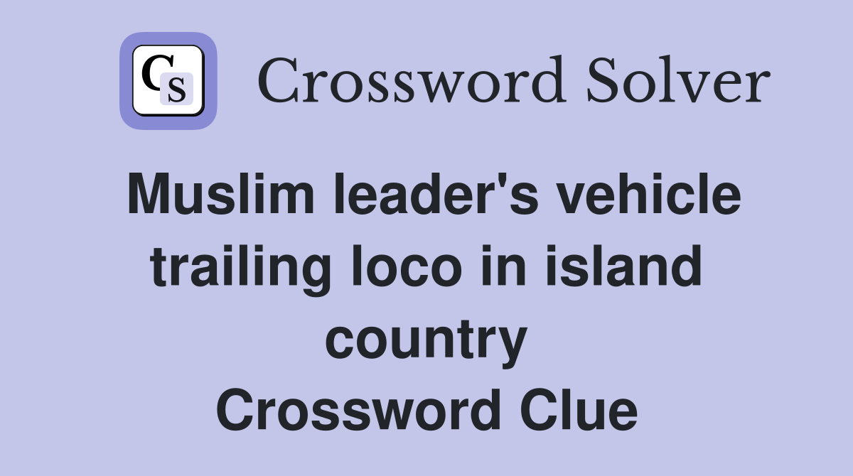 Muslim leader's vehicle trailing loco in island country Crossword Clue