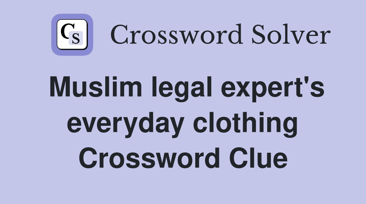 Muslim legal expert's everyday clothing Crossword Clue