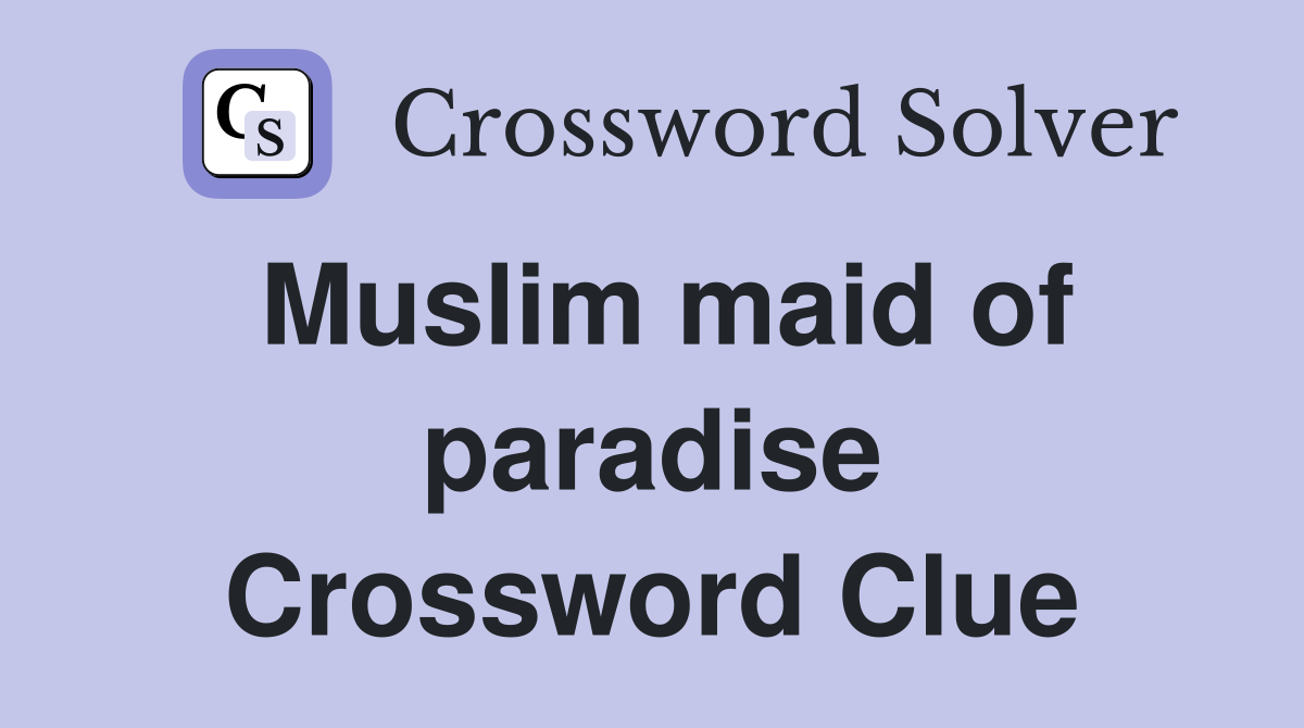 Muslim maid of paradise Crossword Clue