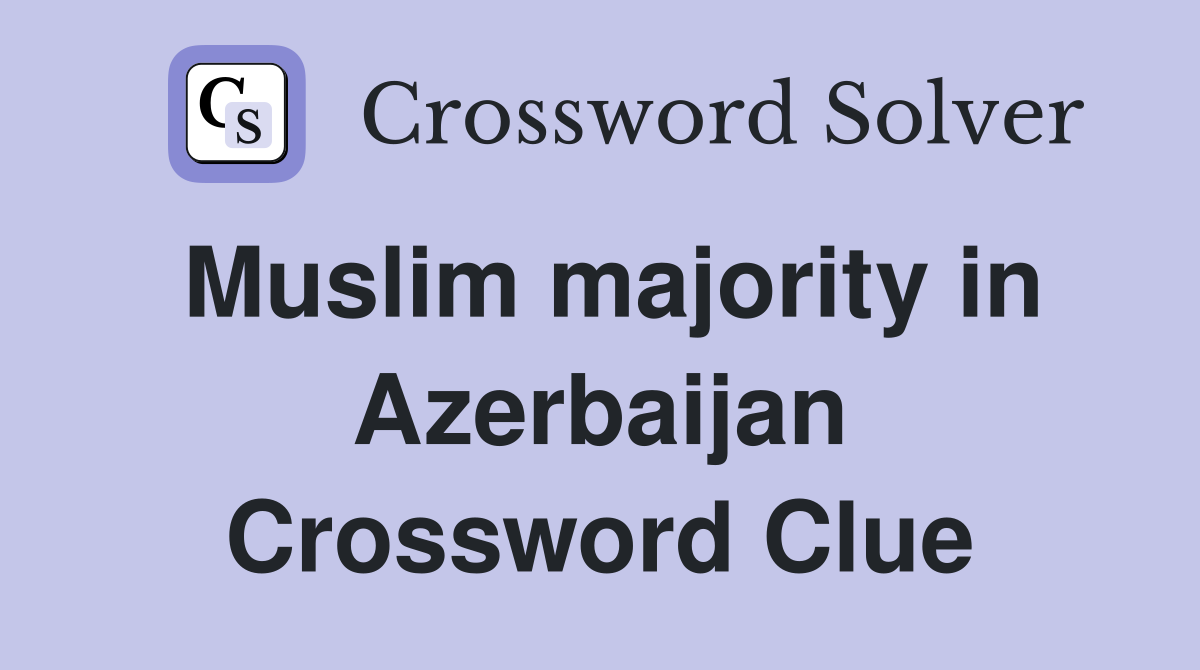 Muslim majority in Azerbaijan Crossword Clue