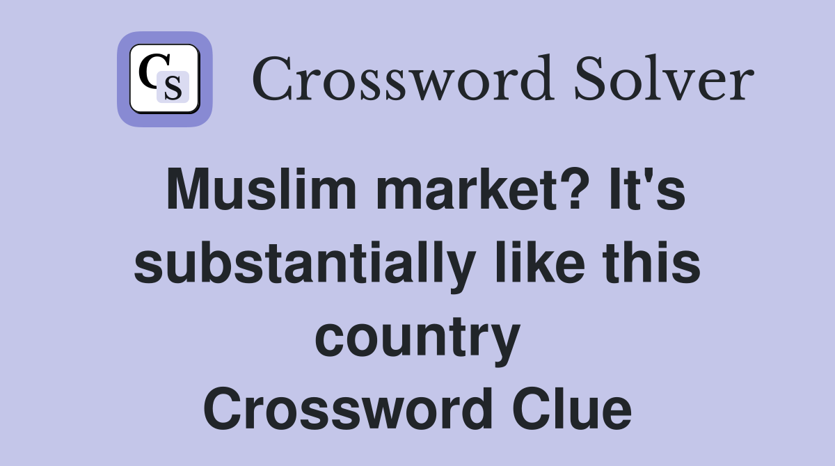 Muslim market? It's substantially like this country Crossword Clue