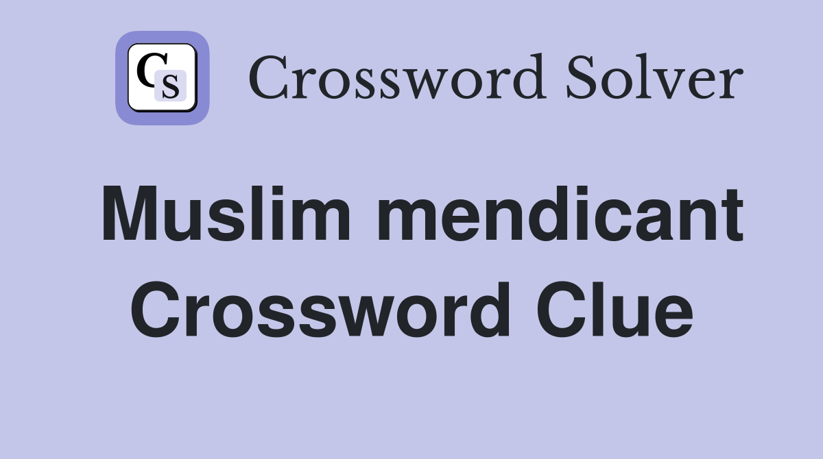 Muslim mendicant Crossword Clue