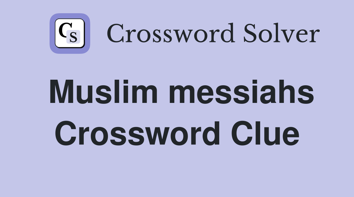 Muslim messiahs Crossword Clue