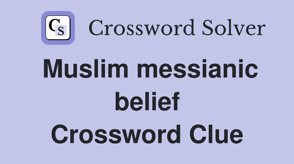 Muslim messianic belief Crossword Clue