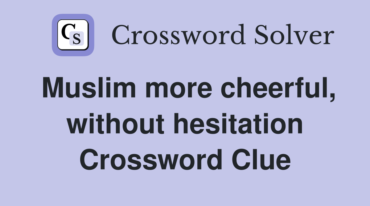 Muslim more cheerful, without hesitation Crossword Clue
