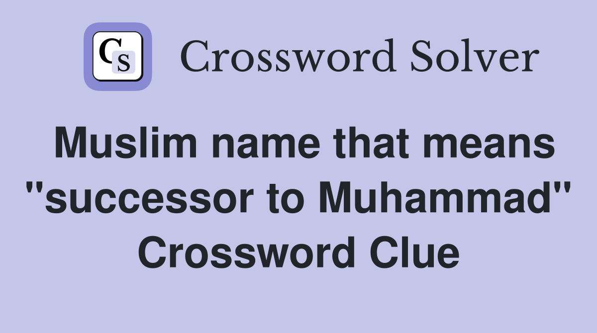 Muslim name that means "successor to Muhammad" Crossword Clue