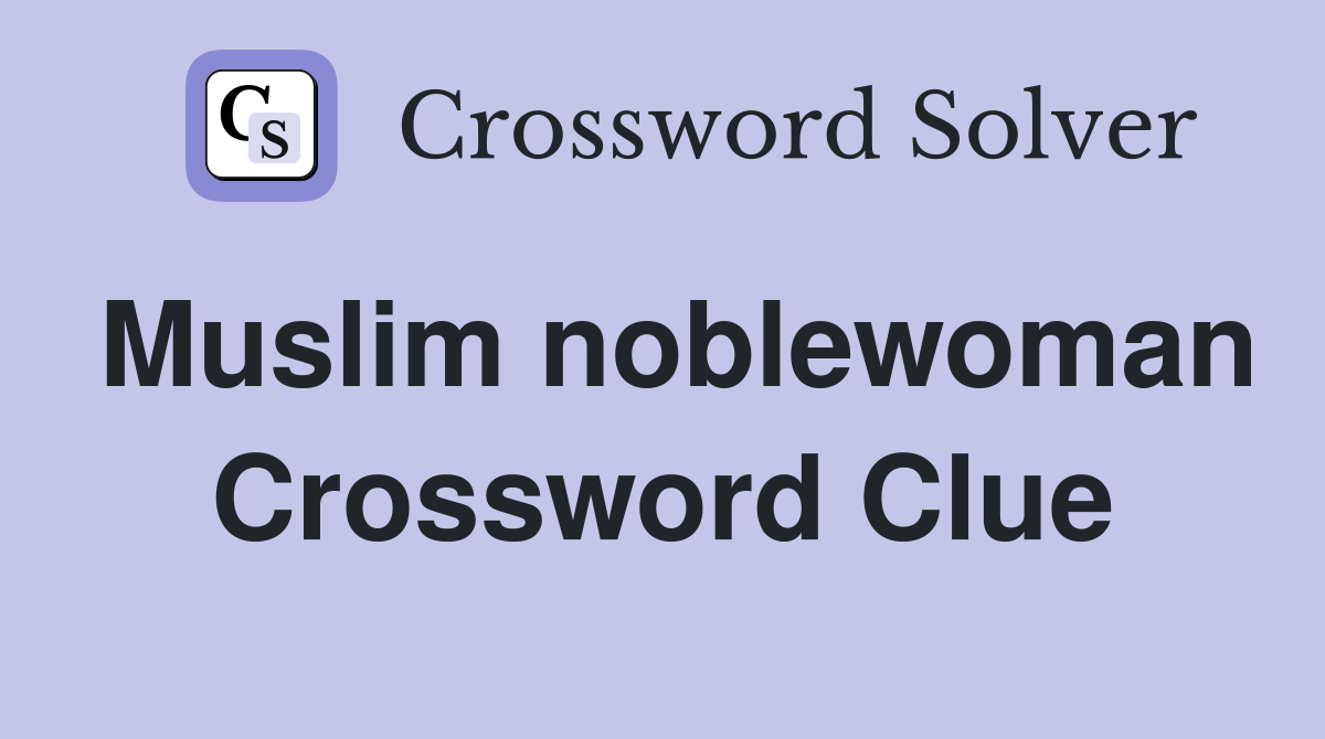 Muslim noblewoman Crossword Clue