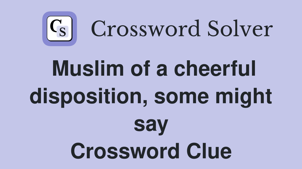 Muslim of a cheerful disposition, some might say Crossword Clue