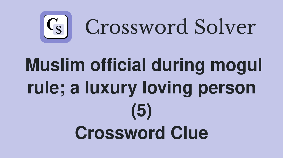 Muslim official during mogul rule; a luxury loving person (5) Crossword Clue