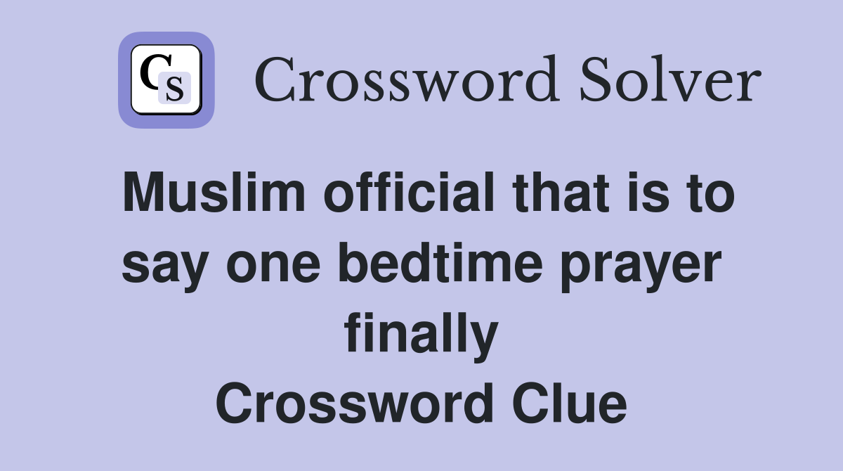 Muslim official that is to say one bedtime prayer finally Crossword Clue