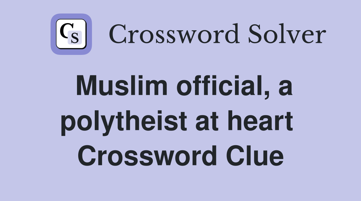 Muslim official, a polytheist at heart  Crossword Clue