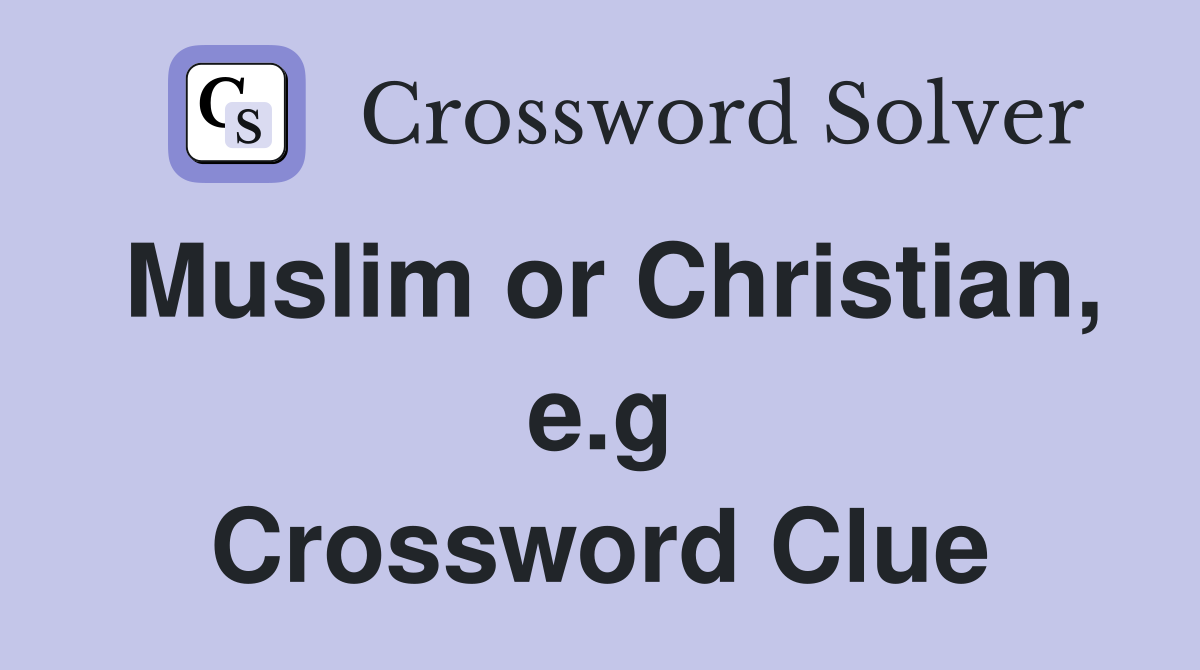 Muslim or Christian, e.g Crossword Clue