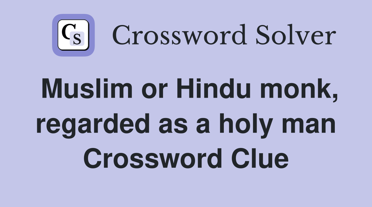 Muslim or Hindu monk, regarded as a holy man Crossword Clue