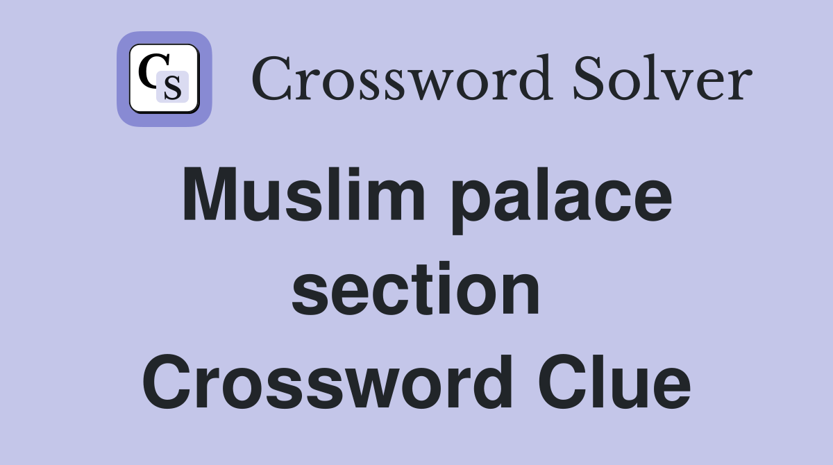 Muslim palace section Crossword Clue