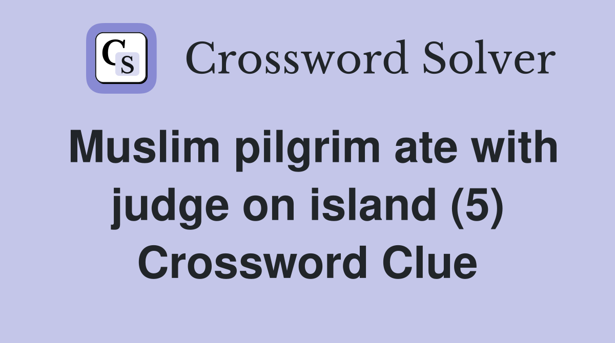Muslim pilgrim ate with judge on island (5) Crossword Clue