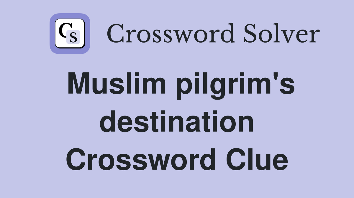 Muslim pilgrim's destination Crossword Clue