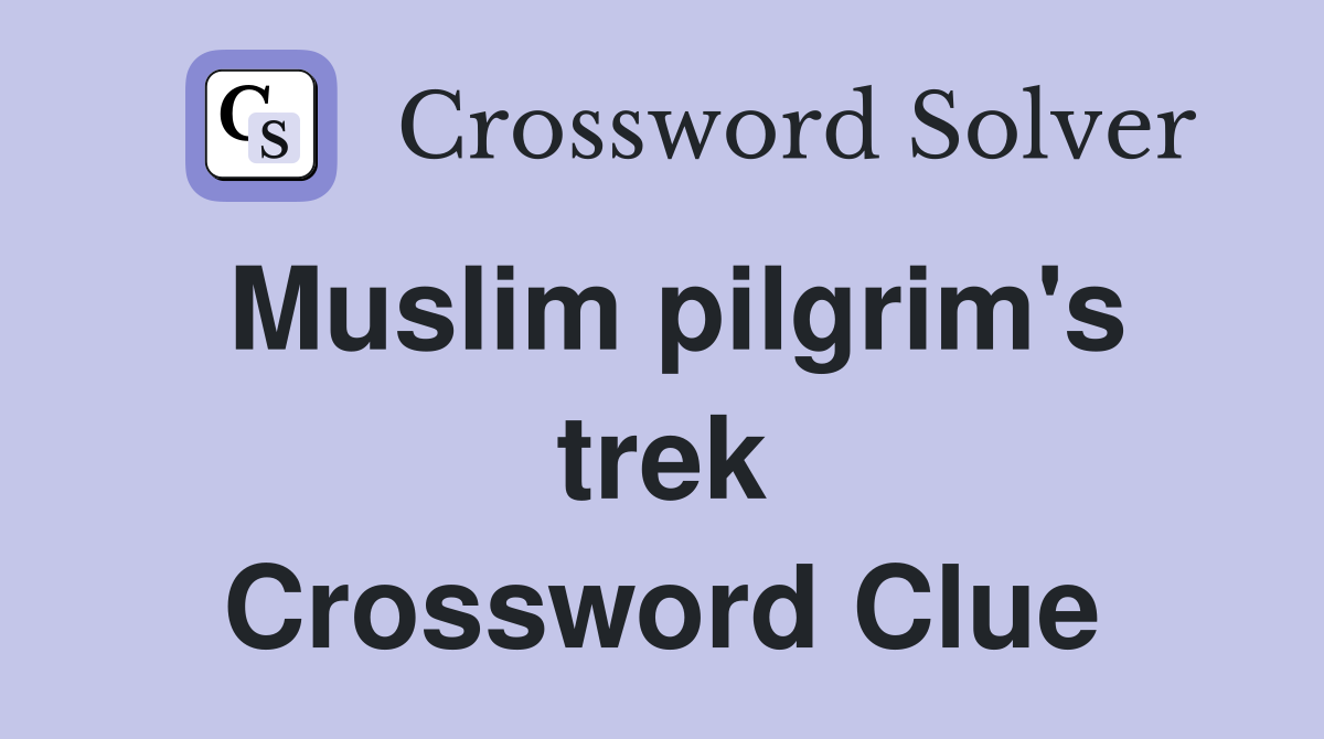 Muslim pilgrim's trek Crossword Clue
