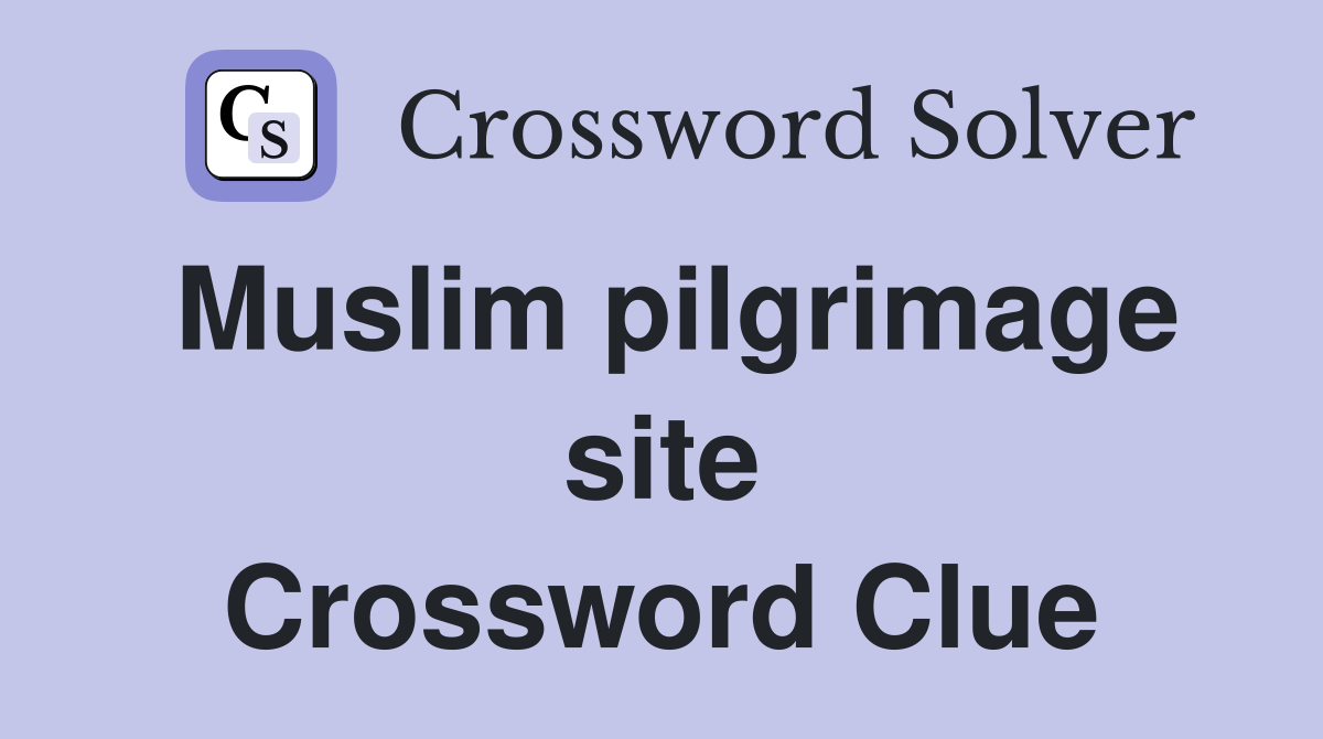 Muslim pilgrimage site Crossword Clue