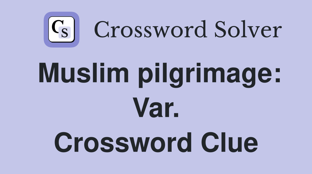 Muslim pilgrimage: Var. Crossword Clue