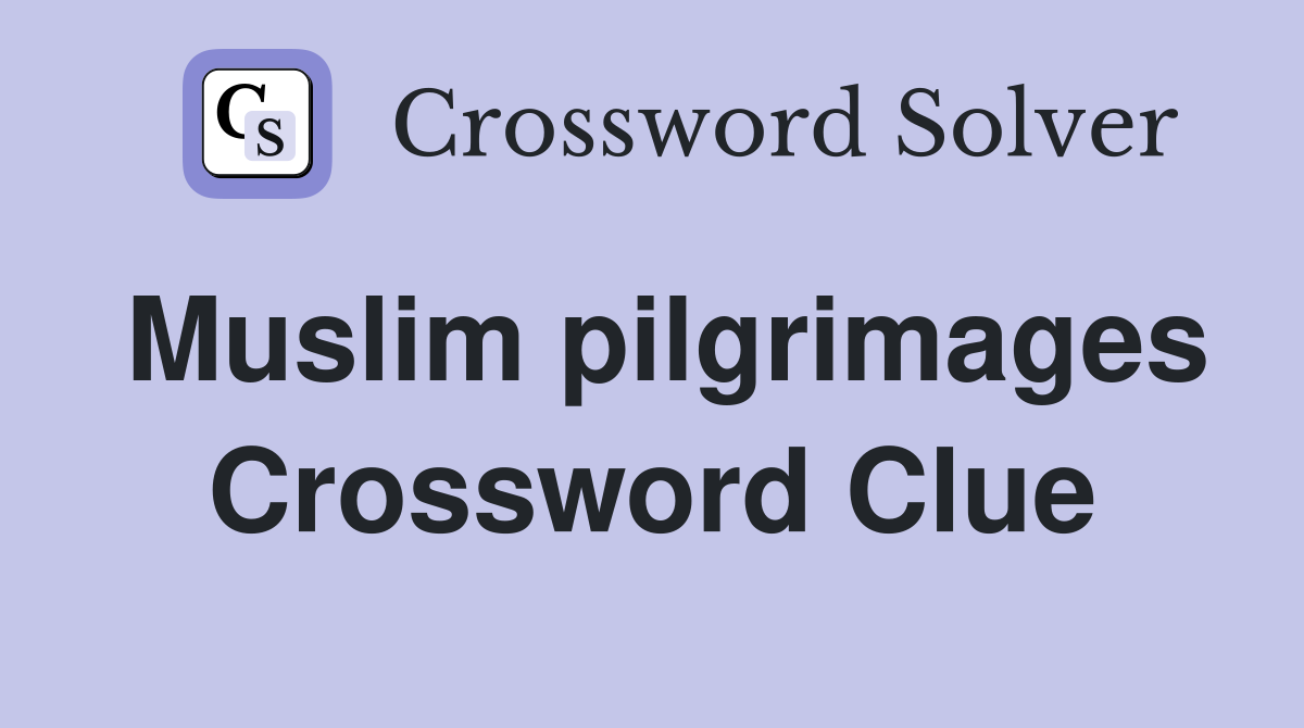 Muslim pilgrimages Crossword Clue