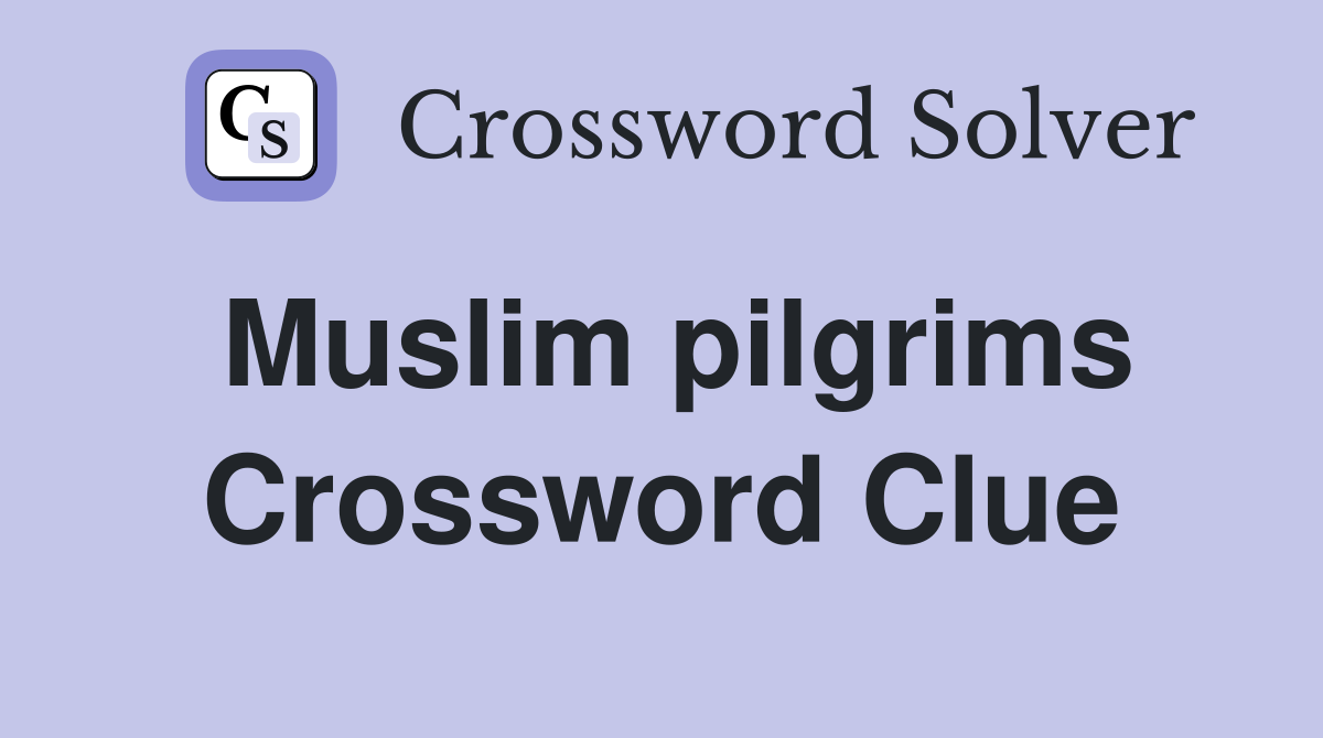 Muslim pilgrims Crossword Clue