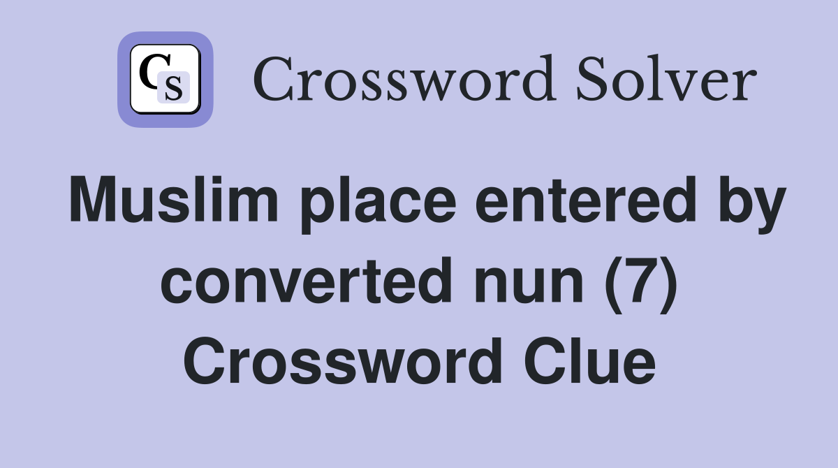 Muslim place entered by converted nun (7) Crossword Clue