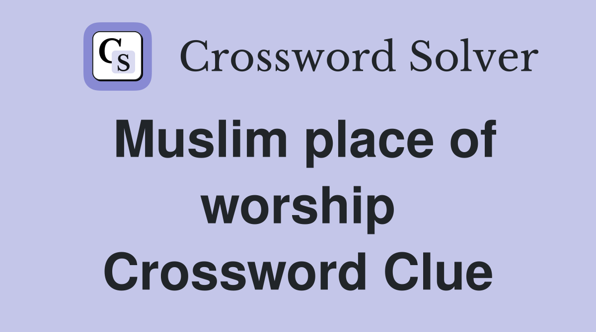 Muslim place of worship Crossword Clue