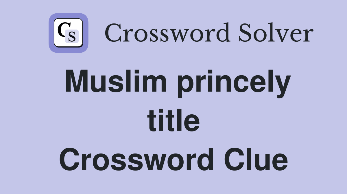 Muslim princely title Crossword Clue