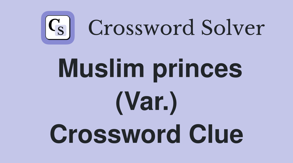 Muslim princes (Var.) Crossword Clue