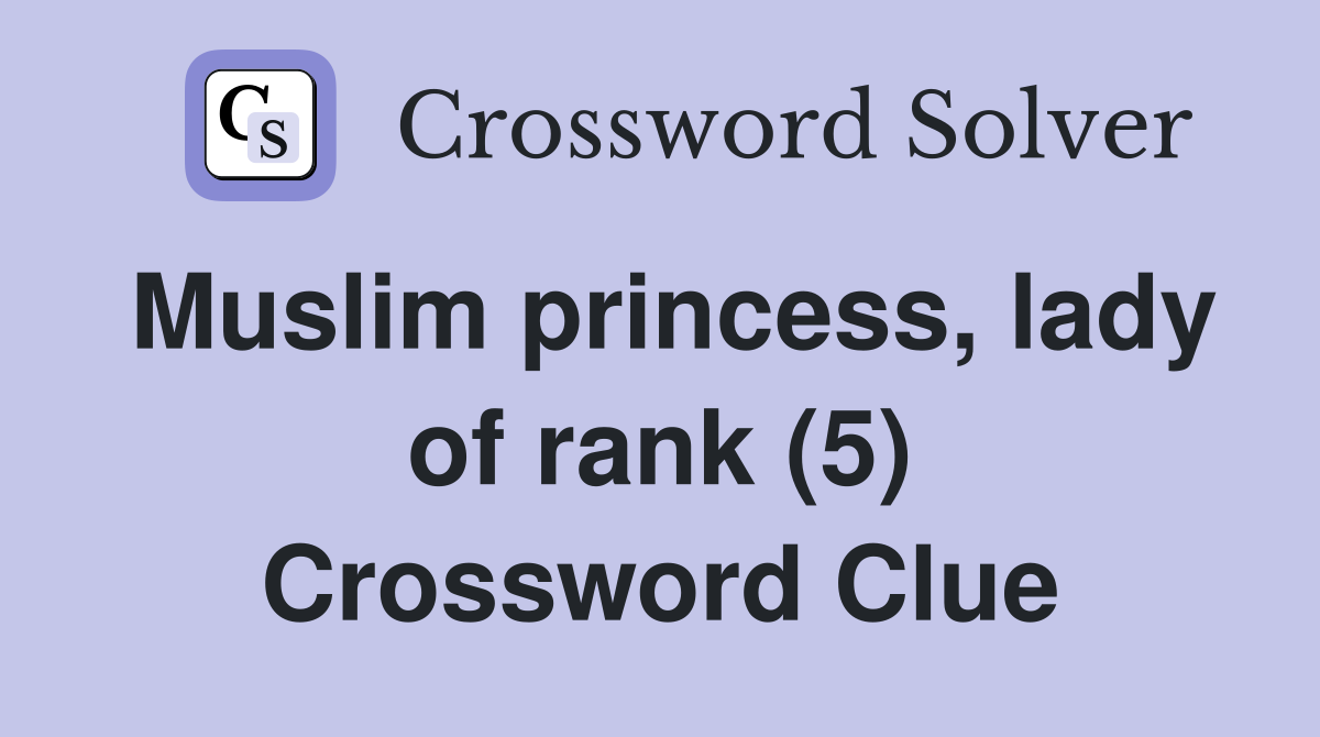 Muslim princess, lady of rank (5) Crossword Clue
