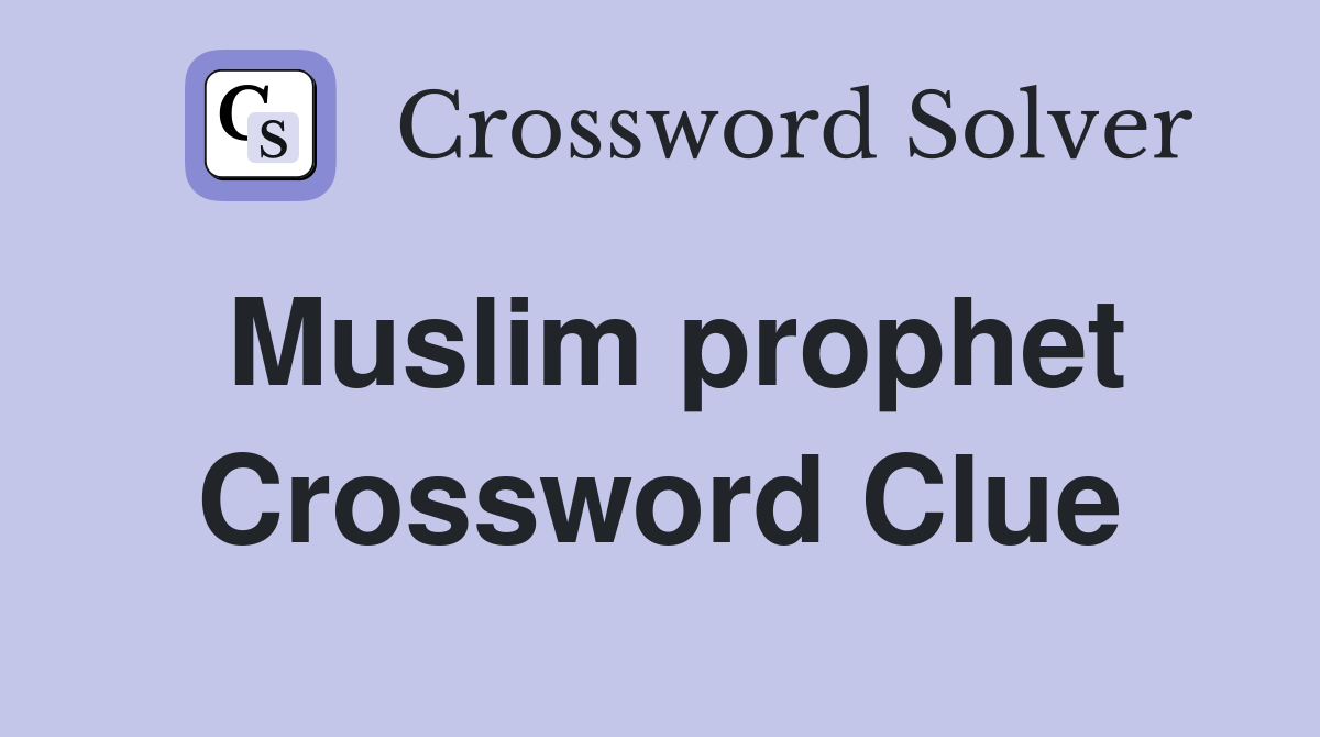 Muslim prophet Crossword Clue