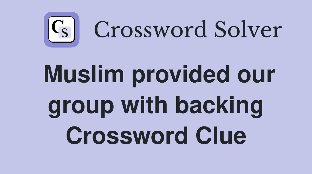 Muslim provided our group with backing Crossword Clue