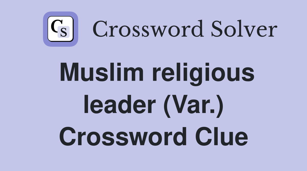 Muslim religious leader (Var.) Crossword Clue
