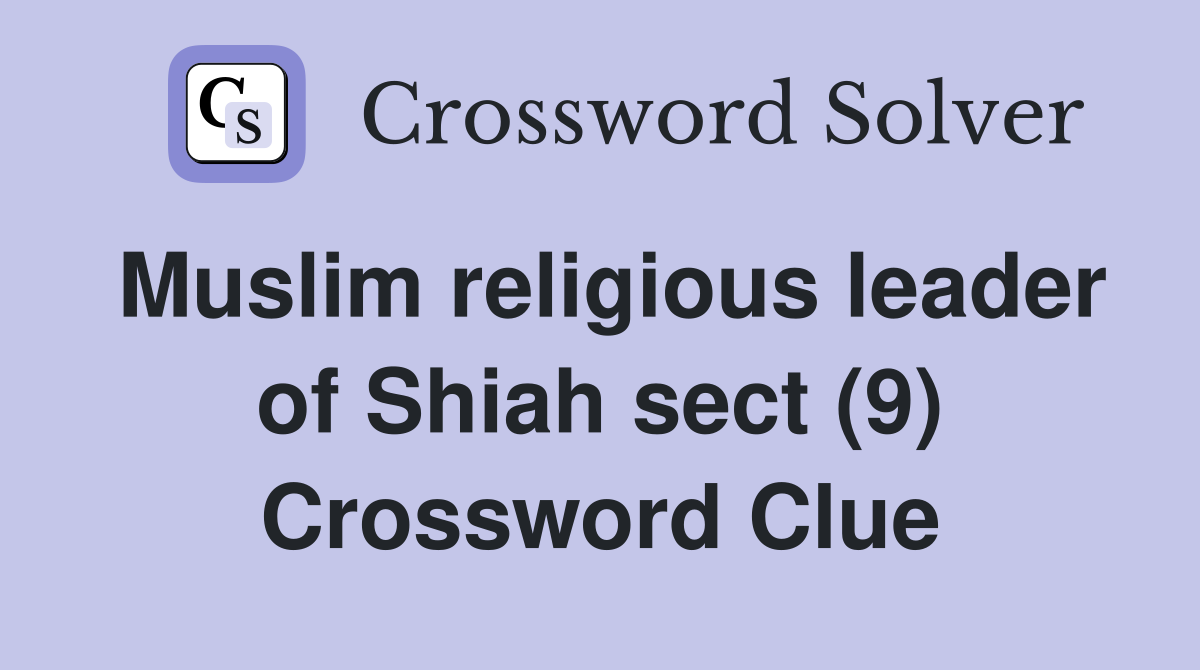 Muslim religious leader of Shiah sect (9) Crossword Clue