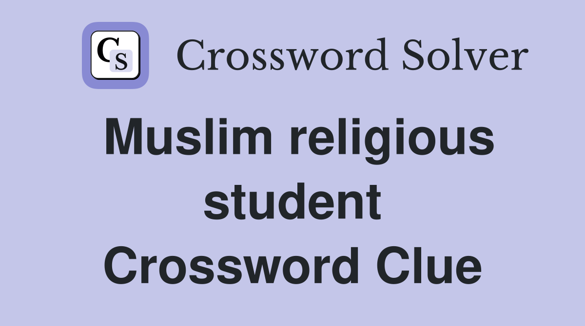 Muslim religious student Crossword Clue