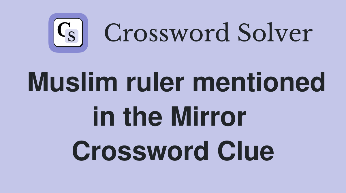 Muslim ruler mentioned in the Mirror  Crossword Clue
