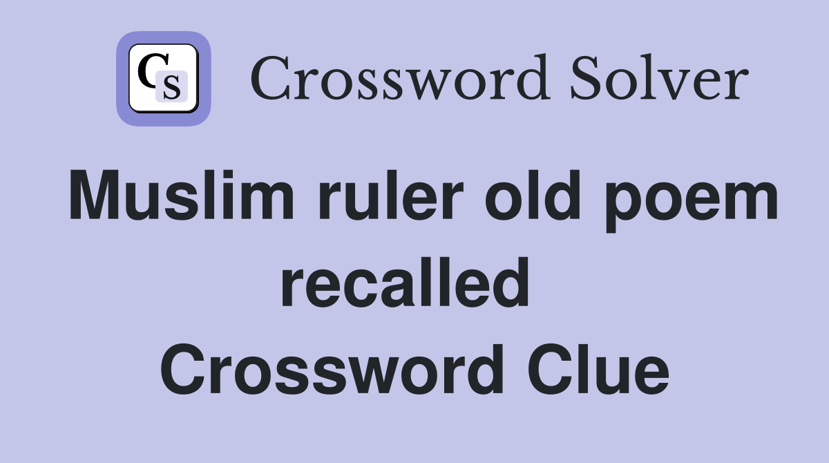 Muslim ruler old poem recalled  Crossword Clue