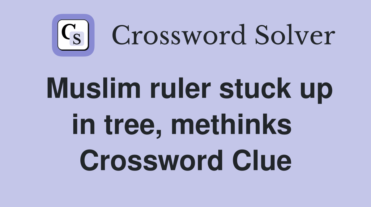 Muslim ruler stuck up in tree, methinks  Crossword Clue